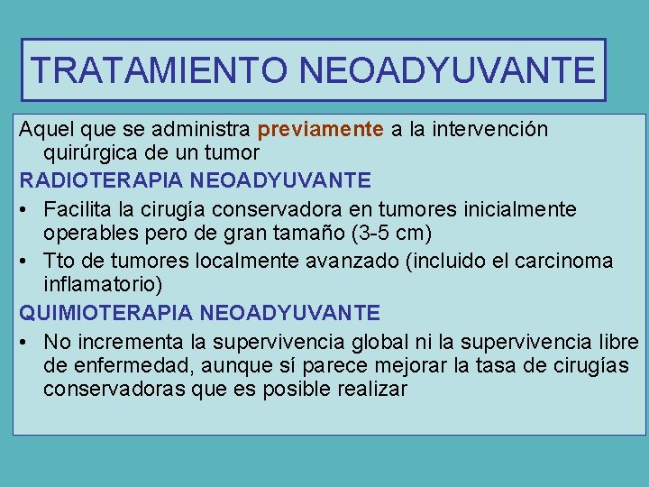 TRATAMIENTO NEOADYUVANTE Aquel que se administra previamente a la intervención quirúrgica de un tumor
