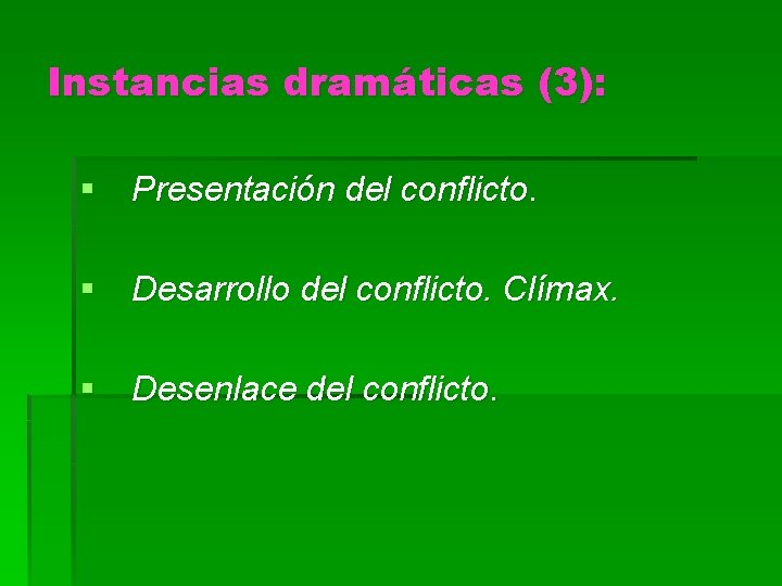 Instancias dramáticas (3): § Presentación del conflicto. § Desarrollo del conflicto. Clímax. § Desenlace