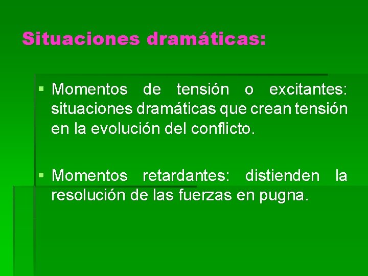 Situaciones dramáticas: § Momentos de tensión o excitantes: situaciones dramáticas que crean tensión en