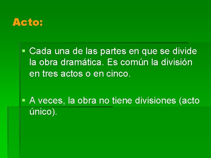 Acto: § Cada una de las partes en que se divide la obra dramática.