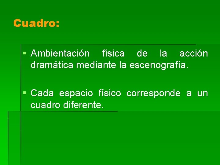 Cuadro: § Ambientación física de la acción dramática mediante la escenografía. § Cada espacio