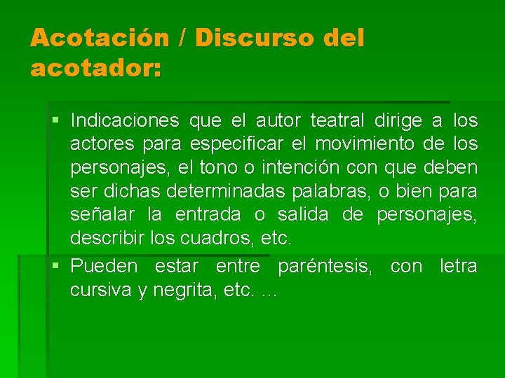 Acotación / Discurso del acotador: § Indicaciones que el autor teatral dirige a los