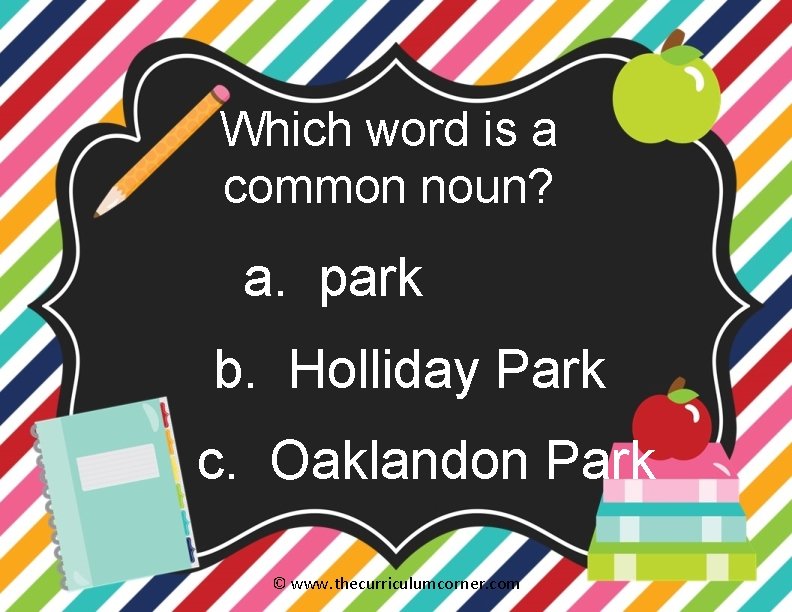 Which word is a common noun? a. park b. Holliday Park c. Oaklandon Park