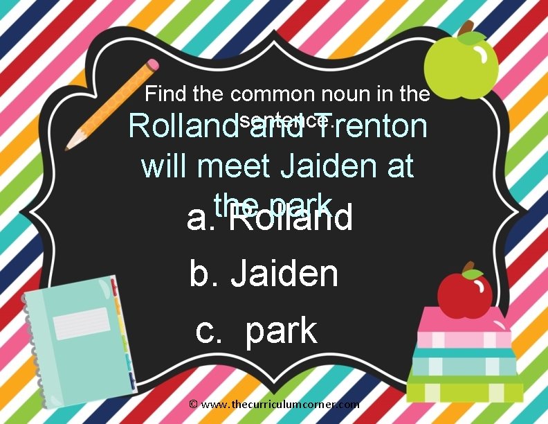 Find the common noun in the Rollandsentence. and Trenton will meet Jaiden at the