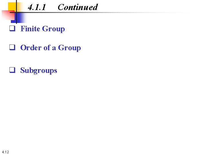 4. 1. 1 Continued q Finite Group q Order of a Group q Subgroups
