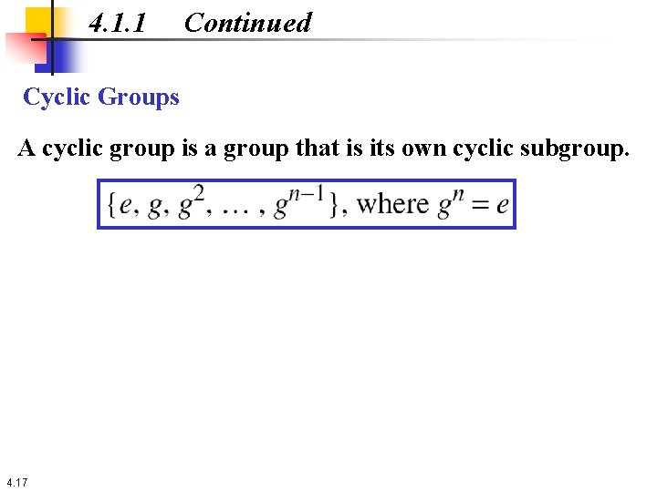 4. 1. 1 Continued Cyclic Groups A cyclic group is a group that is