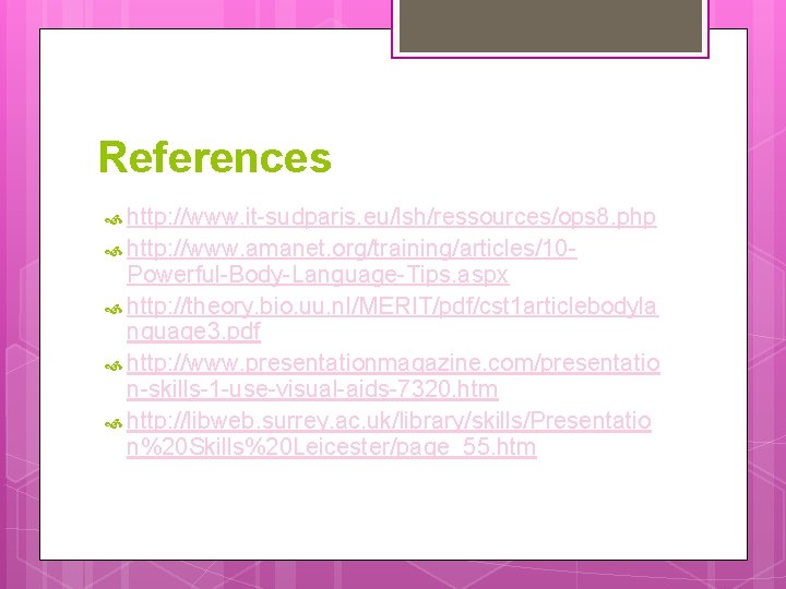 References http: //www. it-sudparis. eu/lsh/ressources/ops 8. php http: //www. amanet. org/training/articles/10 - Powerful-Body-Language-Tips. aspx