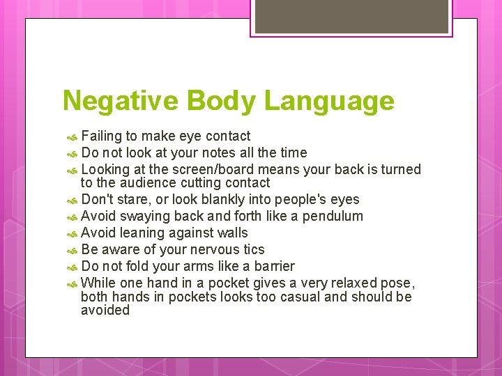 Negative Body Language Failing to make eye contact Do not look at your notes