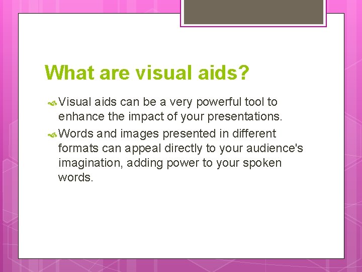 What are visual aids? Visual aids can be a very powerful tool to enhance
