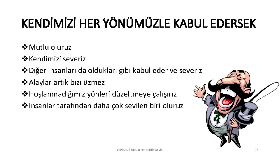 KENDİMİZİ HER YÖNÜMÜZLE KABUL EDERSEK v. Mutlu oluruz v. Kendimizi severiz v. Diğer insanları