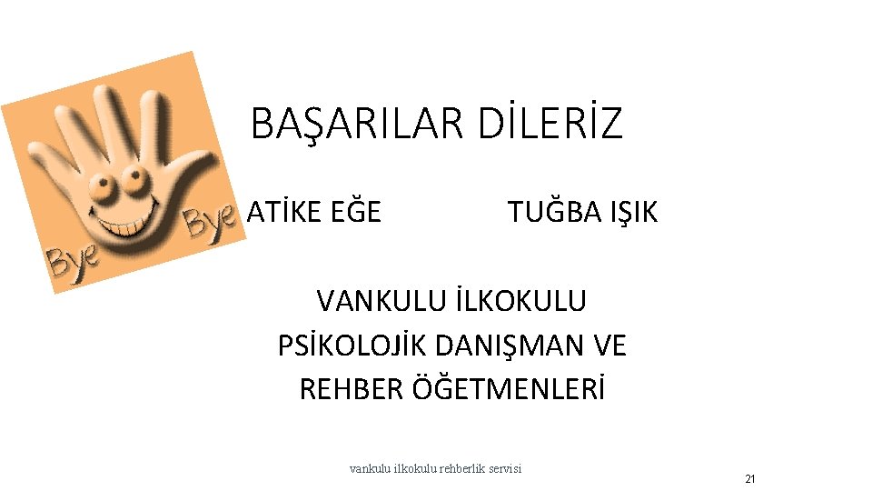 BAŞARILAR DİLERİZ ATİKE EĞE TUĞBA IŞIK VANKULU İLKOKULU PSİKOLOJİK DANIŞMAN VE REHBER ÖĞETMENLERİ vankulu