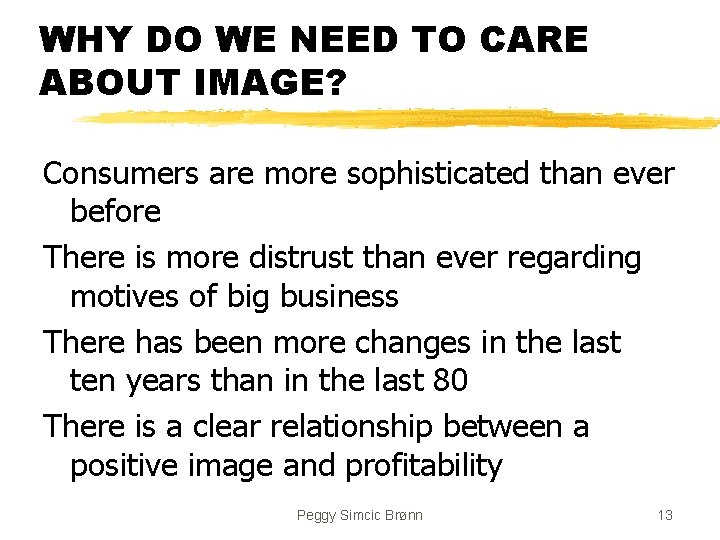 WHY DO WE NEED TO CARE ABOUT IMAGE? Consumers are more sophisticated than ever