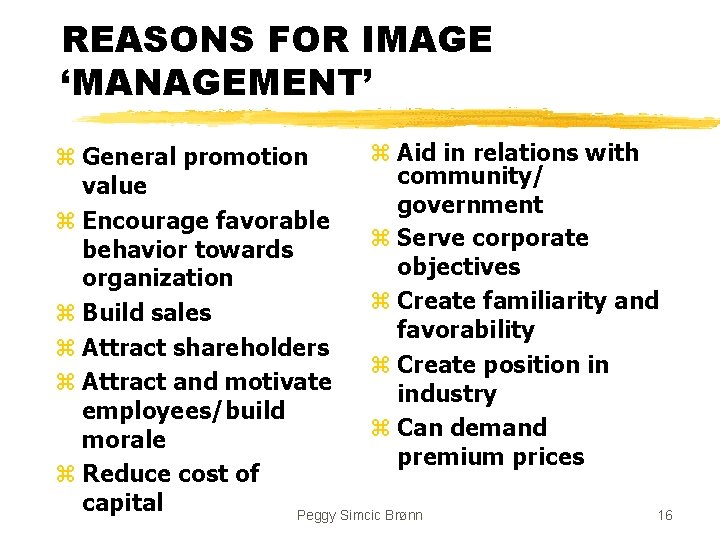 REASONS FOR IMAGE ‘MANAGEMENT’ z Aid in relations with z General promotion community/ value