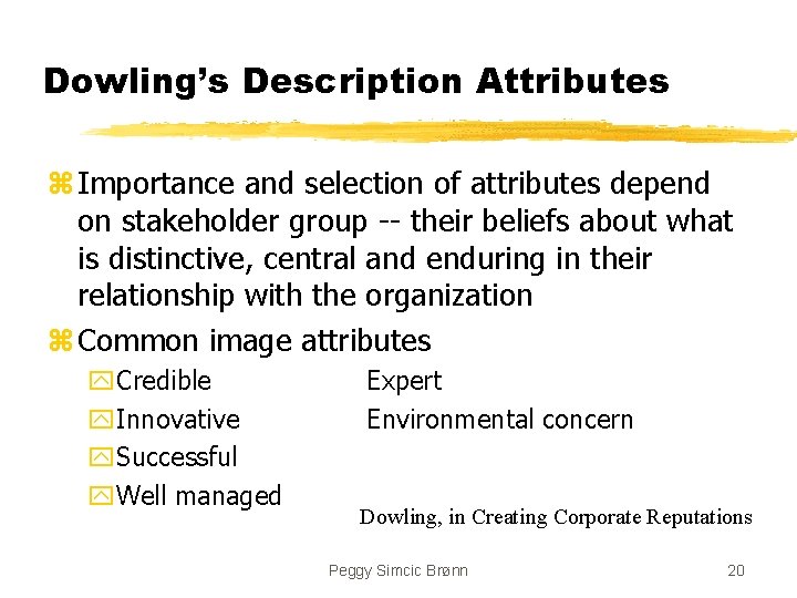 Dowling’s Description Attributes z Importance and selection of attributes depend on stakeholder group --