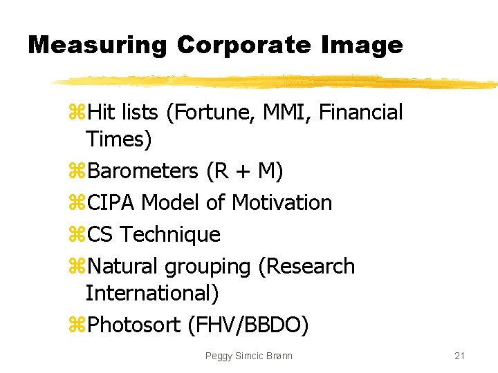 Measuring Corporate Image z. Hit lists (Fortune, MMI, Financial Times) z. Barometers (R +