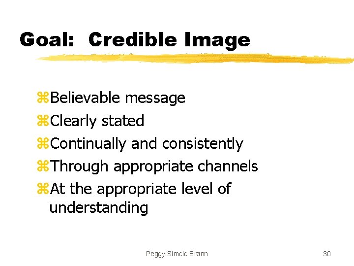 Goal: Credible Image z. Believable message z. Clearly stated z. Continually and consistently z.