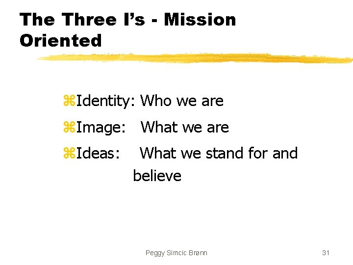 The Three I’s - Mission Oriented z. Identity: Who we are z. Image: What