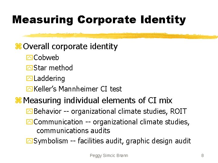 Measuring Corporate Identity z Overall corporate identity y. Cobweb y. Star method y. Laddering