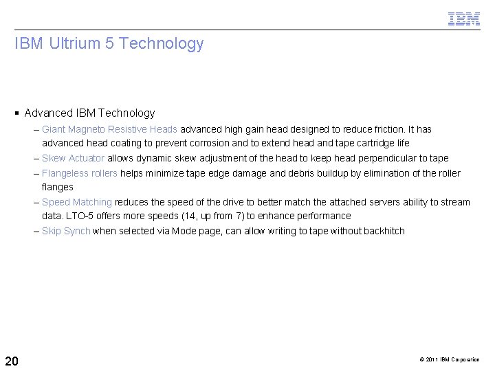 IBM Ultrium 5 Technology Advanced IBM Technology – Giant Magneto Resistive Heads advanced high