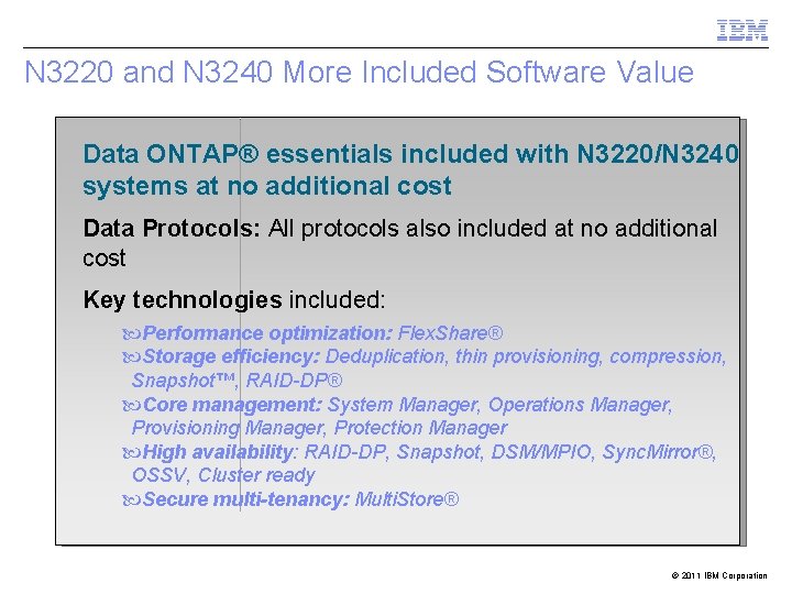 N 3220 and N 3240 More Included Software Value Data ONTAP® essentials included with