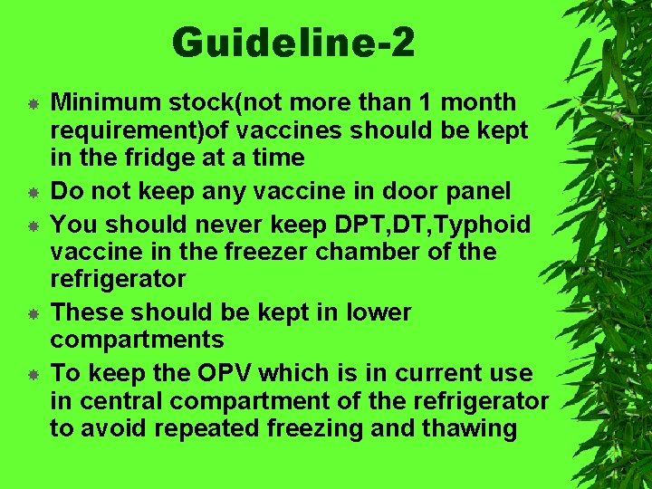 Guideline-2 Minimum stock(not more than 1 month requirement)of vaccines should be kept in the