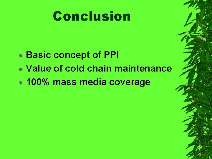 Conclusion Basic concept of PPI Value of cold chain maintenance 100% mass media coverage