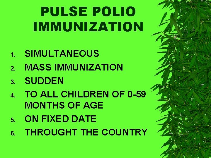 PULSE POLIO IMMUNIZATION 1. 2. 3. 4. 5. 6. SIMULTANEOUS MASS IMMUNIZATION SUDDEN TO