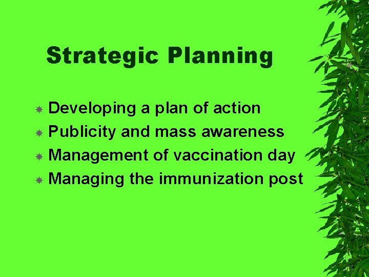 Strategic Planning Developing a plan of action Publicity and mass awareness Management of vaccination