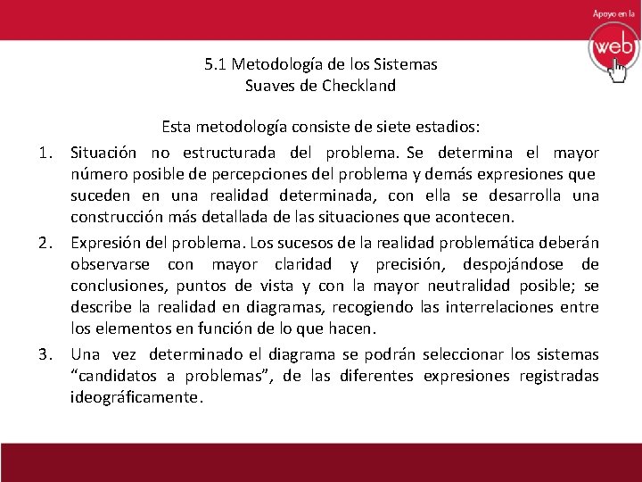 5. 1 Metodología de los Sistemas Suaves de Checkland 1. 2. 3. Esta metodología