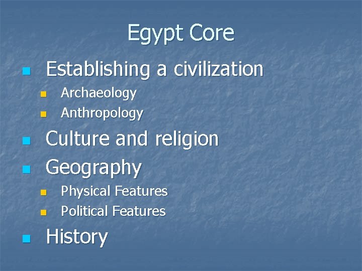 Egypt Core n Establishing a civilization n n Culture and religion Geography n n