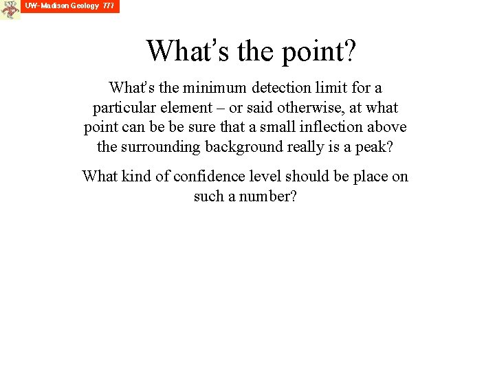 What’s the point? What’s the minimum detection limit for a particular element – or