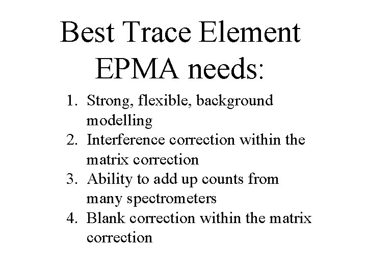 Best Trace Element EPMA needs: 1. Strong, flexible, background modelling 2. Interference correction within