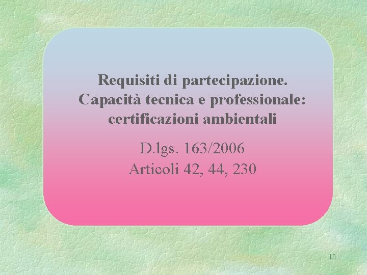 Requisiti di partecipazione. Capacità tecnica e professionale: certificazioni ambientali D. lgs. 163/2006 Articoli 42,