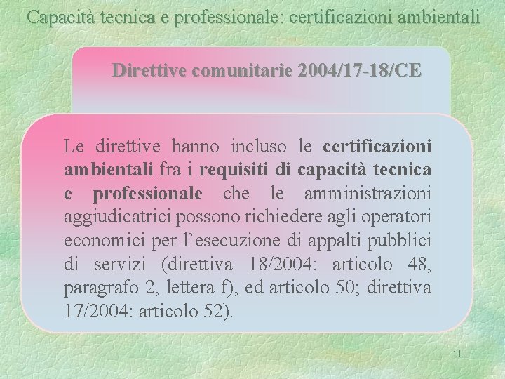 Capacità tecnica e professionale: certificazioni ambientali Direttive comunitarie 2004/17 -18/CE Le direttive hanno incluso
