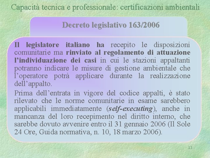 Capacità tecnica e professionale: certificazioni ambientali Decreto legislativo 163/2006 Il legislatore italiano ha recepito