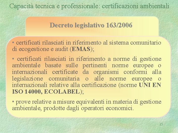 Capacità tecnica e professionale: certificazioni ambientali Decreto legislativo 163/2006 • certificati rilasciati in riferimento