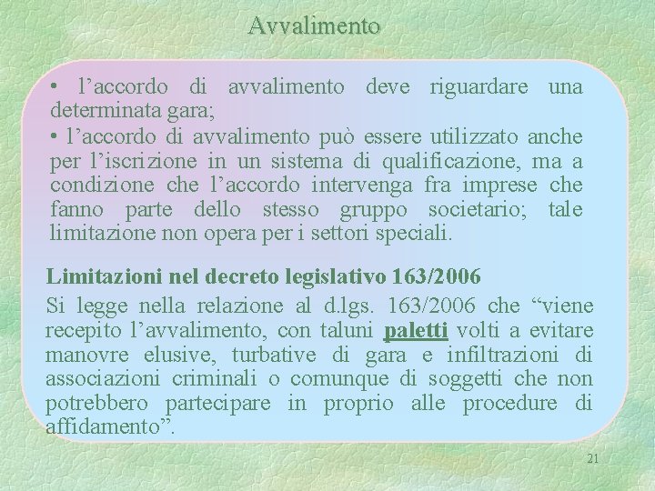 Avvalimento • l’accordo di avvalimento deve riguardare una determinata gara; • l’accordo di avvalimento