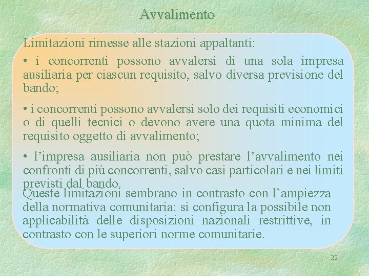 Avvalimento Limitazioni rimesse alle stazioni appaltanti: • i concorrenti possono avvalersi di una sola