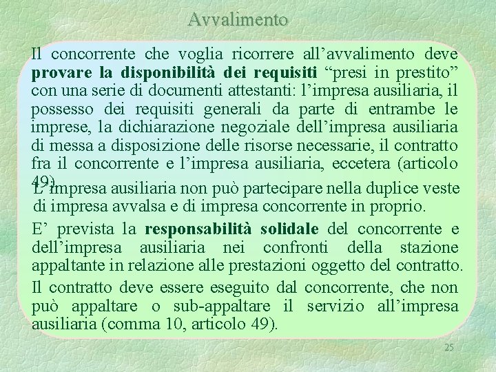 Avvalimento Il concorrente che voglia ricorrere all’avvalimento deve provare la disponibilità dei requisiti “presi