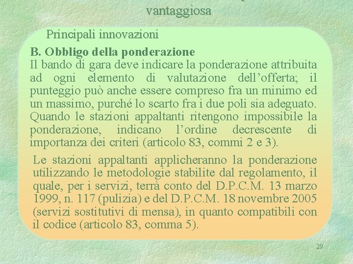 vantaggiosa Principali innovazioni B. Obbligo della ponderazione Il bando di gara deve indicare la