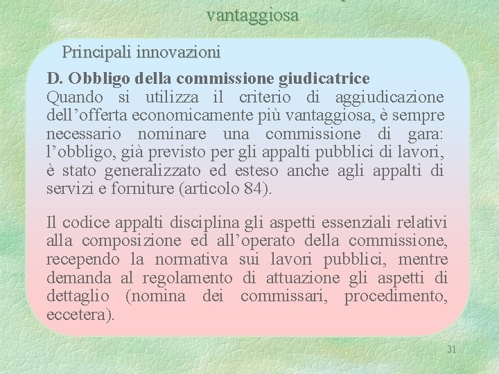 vantaggiosa Principali innovazioni D. Obbligo della commissione giudicatrice Quando si utilizza il criterio di