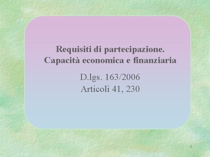 Requisiti di partecipazione. Capacità economica e finanziaria D. lgs. 163/2006 Articoli 41, 230 8