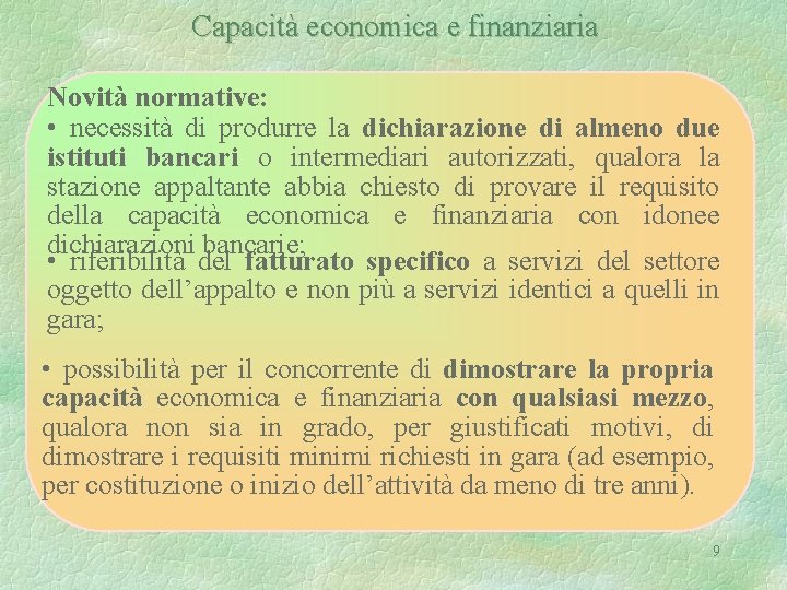 Capacità economica e finanziaria Novità normative: • necessità di produrre la dichiarazione di almeno