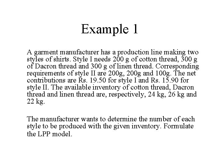 Example 1 A garment manufacturer has a production line making two styles of shirts.