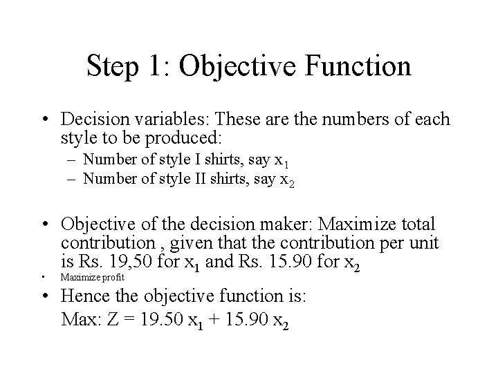 Step 1: Objective Function • Decision variables: These are the numbers of each style