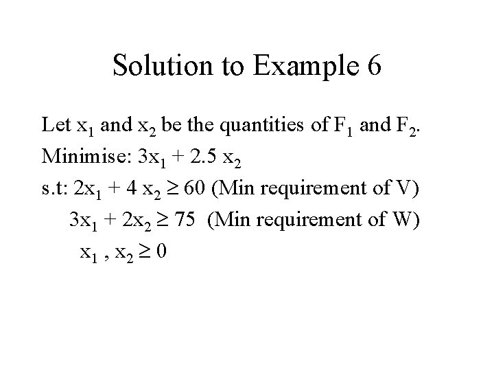 Solution to Example 6 Let x 1 and x 2 be the quantities of