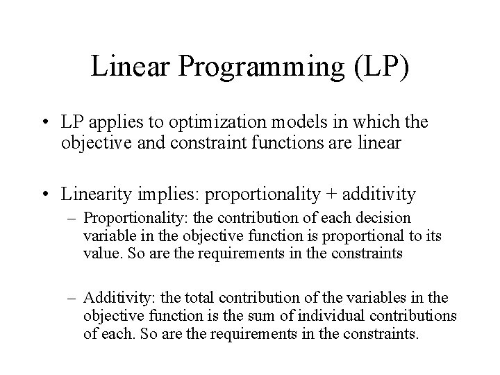 Linear Programming (LP) • LP applies to optimization models in which the objective and