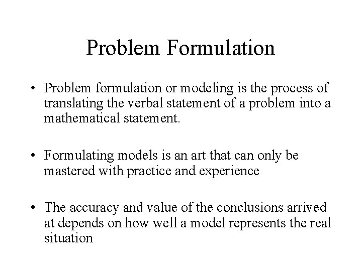 Problem Formulation • Problem formulation or modeling is the process of translating the verbal