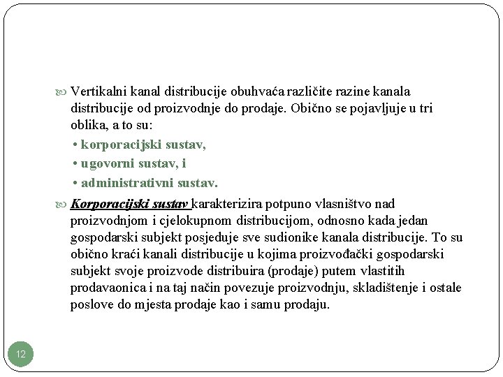  Vertikalni kanal distribucije obuhvaća različite razine kanala distribucije od proizvodnje do prodaje. Obično