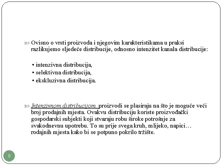  Ovisno o vrsti proizvoda i njegovim karakteristikama u praksi razlikujemo sljedeće distribucije, odnosno